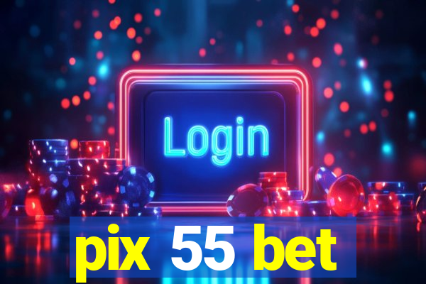 pix 55 bet